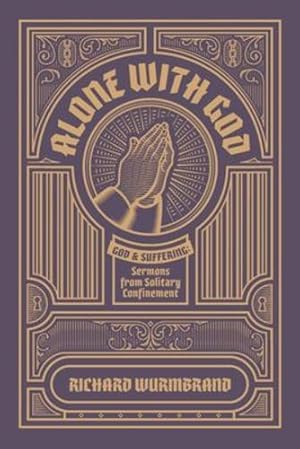 Seller image for Alone with God: God and Suffering: Sermons from Solitary Confinement by Wurmbrand, Richard [Paperback ] for sale by booksXpress