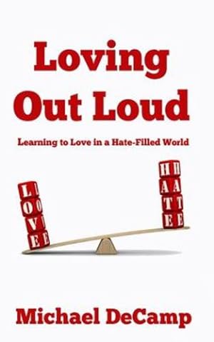 Seller image for Loving Out Loud: Learning to Love in a Hate Filled World by Decamp, Michael [Paperback ] for sale by booksXpress
