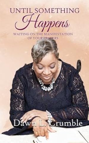 Seller image for Until Something Happens: Waiting for the Manifestation of Your Prayers by Crumble, Dawn L [Paperback ] for sale by booksXpress