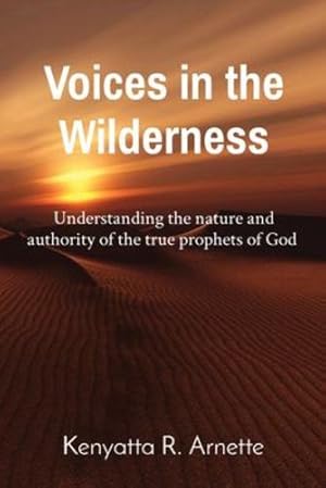 Image du vendeur pour Voices in the Wilderness: Understanding the nature and authority of the true prophets of God by Arnette, Kenyatta R [Paperback ] mis en vente par booksXpress