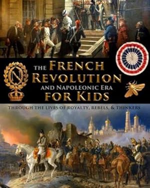 Seller image for The French Revolution & Napoleonic Era for Kids through the lives of royalty, rebels, and thinkers by Fet [Paperback ] for sale by booksXpress