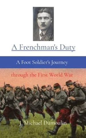 Image du vendeur pour A Frenchman's Duty: A Foot Soldier's Journey through the First World War by Dumoulin, J Michael [Hardcover ] mis en vente par booksXpress