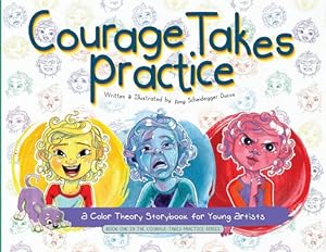 Seller image for Courage Takes Practice: A Color Theory Storybook for Young Artists: A Color Theory Storybook for Young Artists by Scheidegger Ducos, Amy [Paperback ] for sale by booksXpress