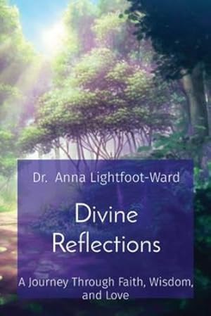 Image du vendeur pour Divine Reflections: A Journey Through Faith, Wisdom, and Love by Lightfoot-Ward, Dr Anna [Paperback ] mis en vente par booksXpress