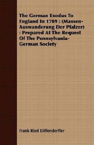 Seller image for The German Exodus to England in 1709: (Massen-Auswanderung Der Pfalzer): Prepared at the Request of the Pennsylvania-German Society [Soft Cover ] for sale by booksXpress