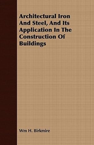 Imagen del vendedor de Architectural Iron And Steel, And Its Application In The Construction Of Buildings [Soft Cover ] a la venta por booksXpress