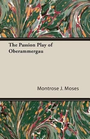 Bild des Verkufers fr The Passion Play of Oberammergau by Moses, Montrose J. [Paperback ] zum Verkauf von booksXpress