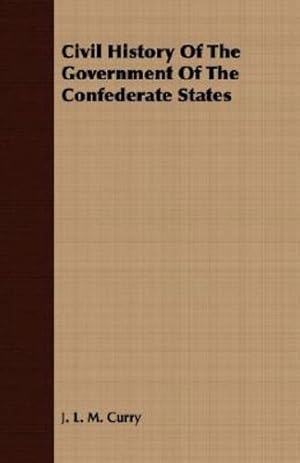 Seller image for Civil History Of The Government Of The Confederate States [Soft Cover ] for sale by booksXpress