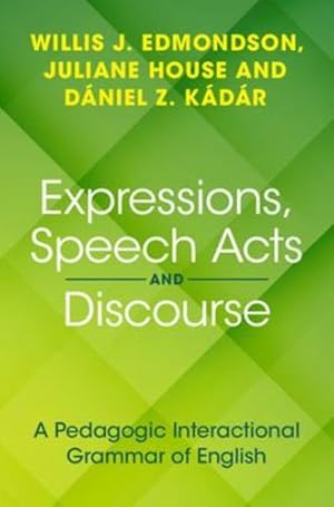 Seller image for Expressions, Speech Acts and Discourse: A Pedagogic Interactional Grammar of English by Edmondson, Willis J., House, Juliane, Kadar, Daniel Z. [Hardcover ] for sale by booksXpress