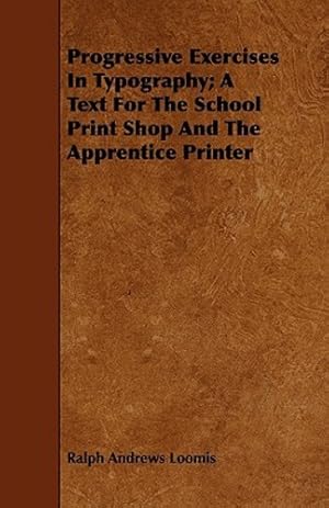 Bild des Verkufers fr Progressive Exercises In Typography; A Text For The School Print Shop And The Apprentice Printer [Soft Cover ] zum Verkauf von booksXpress