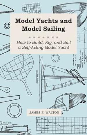 Bild des Verkufers fr Model Yachts and Model Sailing - How to Build, Rig, and Sail a Self-Acting Model Yacht [Soft Cover ] zum Verkauf von booksXpress