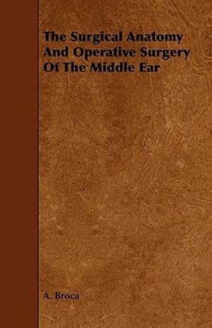 Seller image for The Surgical Anatomy And Operative Surgery Of The Middle Ear [Soft Cover ] for sale by booksXpress