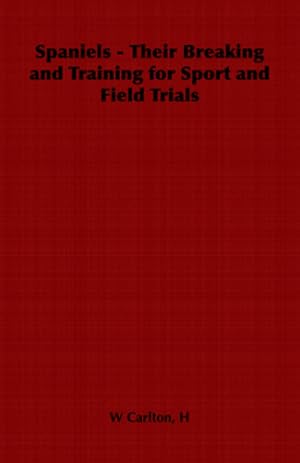 Immagine del venditore per Spaniels - Their Breaking and Training for Sport and Field Trials [Soft Cover ] venduto da booksXpress