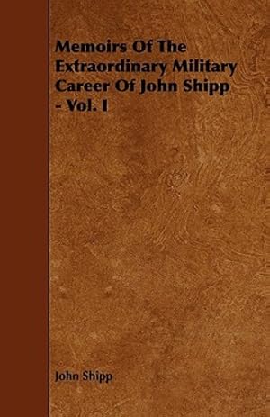 Bild des Verkufers fr Memoirs Of The Extraordinary Military Career Of John Shipp - Vol. I [Soft Cover ] zum Verkauf von booksXpress