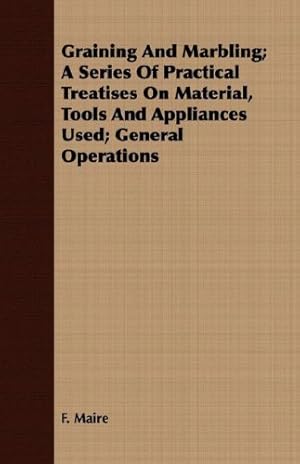 Bild des Verkufers fr Graining And Marbling; A Series Of Practical Treatises On Material, Tools And Appliances Used; General Operations [Soft Cover ] zum Verkauf von booksXpress