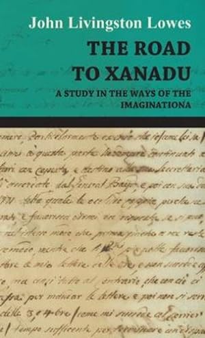 Image du vendeur pour The Road to Xanadu - A Study in the Ways of the Imagination by Lowes, John Livingstone [Hardcover ] mis en vente par booksXpress