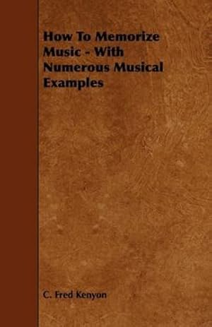 Image du vendeur pour How to Memorize Music - With Numerous Musical Examples by Kenyon, C. Fred [Paperback ] mis en vente par booksXpress