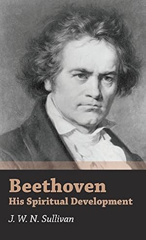 Imagen del vendedor de Beethoven - His Spiritual Development by Sullivan, J. W. N. [Hardcover ] a la venta por booksXpress