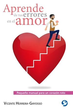 Imagen del vendedor de Aprende de tus errores en el amor/ Learn From Your Mistakes in Love : Pequeo Manual Para Un Corazn Roto/ Small Manual for a Broken Heart -Language: spanish a la venta por GreatBookPrices