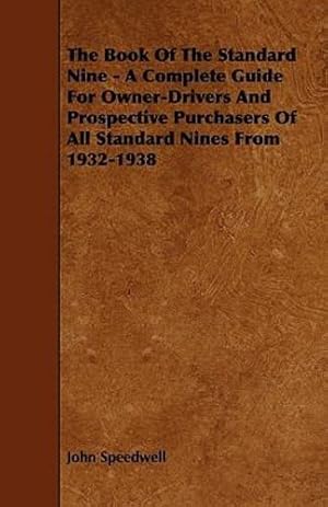 Seller image for The Book of the Standard Nine - A Complete Guide for Owner-Drivers and Prospective Purchasers of All Standard Nines from 1932-1938 [Soft Cover ] for sale by booksXpress