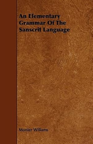 Imagen del vendedor de An Elementary Grammar Of The Sanscrit Language (Sanskrit and English Edition) by Wiliams, Monier [Paperback ] a la venta por booksXpress