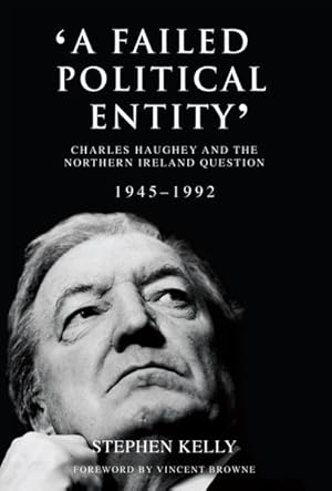 Seller image for Failed Political Entity : Charles Haughey and the Northern Ireland Question, 1945-1992 for sale by GreatBookPrices