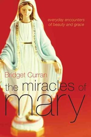 Bild des Verkufers fr Miracles of Mary : Everyday Encounters of Beauty and Grace zum Verkauf von GreatBookPrices
