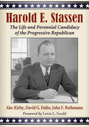 Seller image for Harold E. Stassen : The Life and Perennial Candidacy of the Progressive Republican for sale by GreatBookPrices