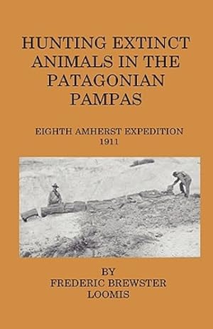 Image du vendeur pour Hunting Extinct Animals In The Patagonian Pampas [Hardcover ] mis en vente par booksXpress