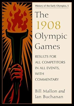 Image du vendeur pour 1908 Olympic Games : Results for All Competitors in All Events, With Commentary mis en vente par GreatBookPrices