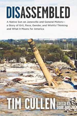 Imagen del vendedor de Disassembled : A Native Son on Janesville and General Motors ? a Story of Grit, Race, Gender, and Wishful Thinking and What It Means for America a la venta por GreatBookPrices