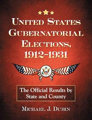Bild des Verkufers fr United States Gubernatorial Elections, 1912-1931 : The Official Results by State and County zum Verkauf von GreatBookPrices