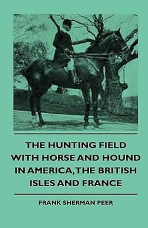 Immagine del venditore per The Hunting Field With Horse And Hound In America, The British Isles And France [Soft Cover ] venduto da booksXpress