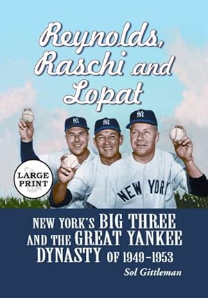 Seller image for Reynolds, Raschi and Lopat : New York's Big Three and the Great Yankee Dynasty of 1949-1953 for sale by GreatBookPrices