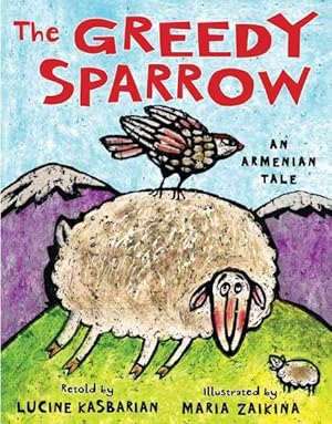 Bild des Verkufers fr Greedy Sparrow : An Armenian Tale zum Verkauf von GreatBookPrices