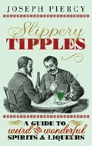 Image du vendeur pour Slippery Tipples : A Guide to Weird and Wonderful Spirits & Liqueurs mis en vente par GreatBookPrices