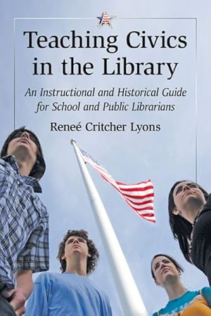 Seller image for Teaching Civics in the Library : An Instructional and Historical Guide for School and Public Librarians for sale by GreatBookPrices