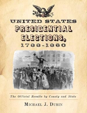 Bild des Verkufers fr United States Presidential Elections, 1788-1860 : The Official Results by County and State zum Verkauf von GreatBookPrices