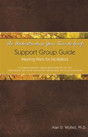 Image du vendeur pour Understanding Your Suicide Grief Support Group Guide : Meeting Plans for Facilitators mis en vente par GreatBookPrices
