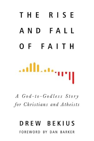 Seller image for Rise and Fall of Faith : A God-to-Godless Story for Christians and Atheists for sale by GreatBookPrices