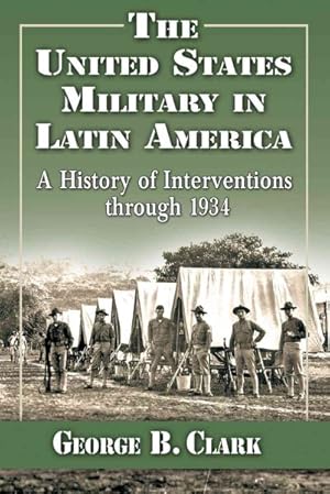Imagen del vendedor de United States Military in Latin America : A History of Interventions Through 1934 a la venta por GreatBookPrices