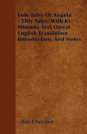 Immagine del venditore per Folk-Tales of Angola - Fifty Tales, with Ki-Mbundu Text Literal English Translation Introduction, and Notes [Soft Cover ] venduto da booksXpress