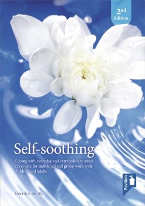 Seller image for Self-soothing : Coping With Everyday and Extraordinary Stress: a Resource for Individual and Group Work With Children and Adults for sale by GreatBookPrices