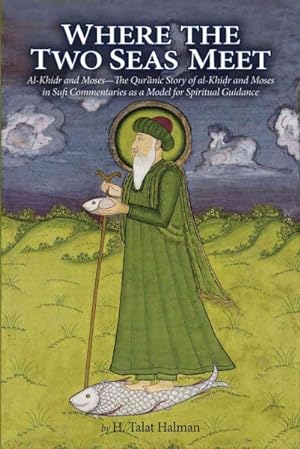 Seller image for Where the Two Seas Meet : The Quranic Story of Al-Khidr and Moses in Sufi Commentaries as a Model of Spiritual Guidance for sale by GreatBookPrices