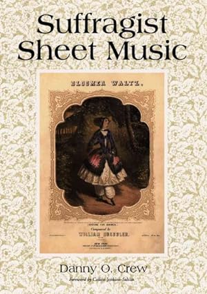 Image du vendeur pour Suffragist Sheet Music : An Illustrated Catalogue of Published Music Assiciated With the Women's Rights and Suffrage Movement in America, 1795-1921, With Complete Lyrics mis en vente par GreatBookPrices