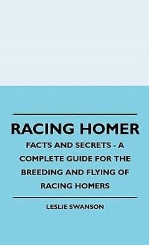 Imagen del vendedor de Racing Homer - Facts And Secrets - A Complete Guide For The Breeding And Flying Of Racing Homers [Hardcover ] a la venta por booksXpress