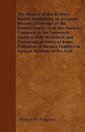 Image du vendeur pour The History of the Bowles Family Containing an Accurate Historical Lineage of the Bowles Family from the Norman Conquest to the Twentieth Century, . Families in Various Sections of the Unit [Soft Cover ] mis en vente par booksXpress
