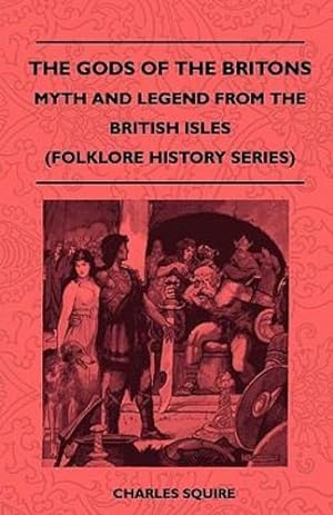 Bild des Verkufers fr The Gods of the Britons - Myth and Legend from the British Isles (Folklore History Series) by Squire, Charles [Paperback ] zum Verkauf von booksXpress