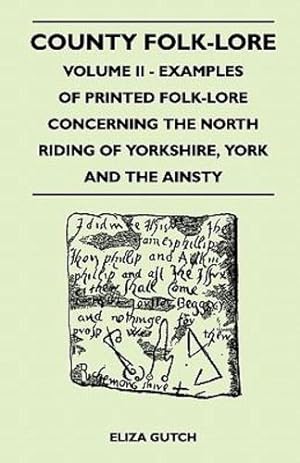 Seller image for County Folk-Lore - Volume II - Examples of Printed Folk-Lore Concerning the North Riding of Yorkshire, York and the Ainsty [Soft Cover ] for sale by booksXpress