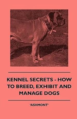 Immagine del venditore per Kennel Secrets - How To Breed, Exhibit And Manage Dogs [Soft Cover ] venduto da booksXpress